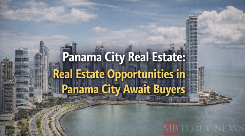 Panama City Real Estate: Real Estate Opportunities in Panama City Await Buyers