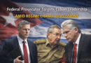 Federal Prosecutor Targets Cuban Leadership Amid Regime Change Discussions