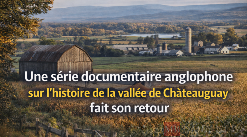 Une série documentaire anglophone sur l'histoire de la vallée de Châteauguay fait son retour