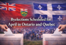 byelections in Ontario and Quebec: Byelections Scheduled for April in Ontario and Quebec
