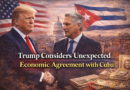 Trump Considers Unexpected Economic Agreement with Cuba
