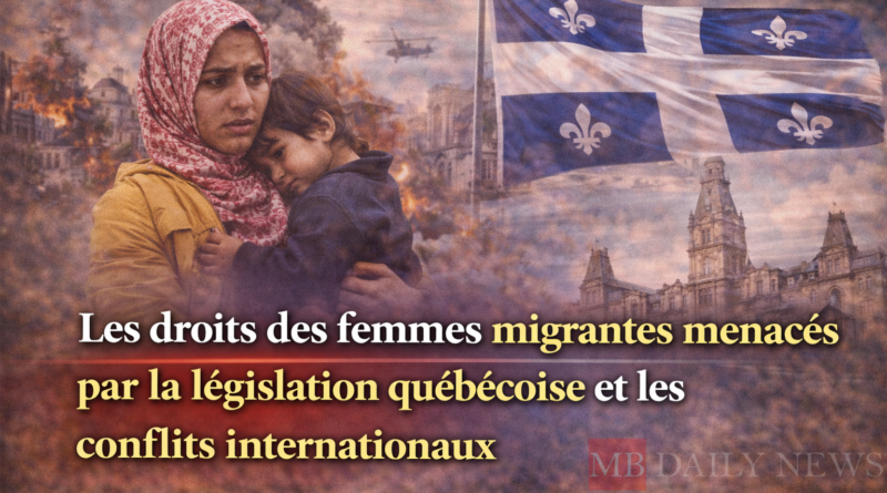 Les droits des femmes migrantes menacés par la législation québécoise et les conflits internationaux