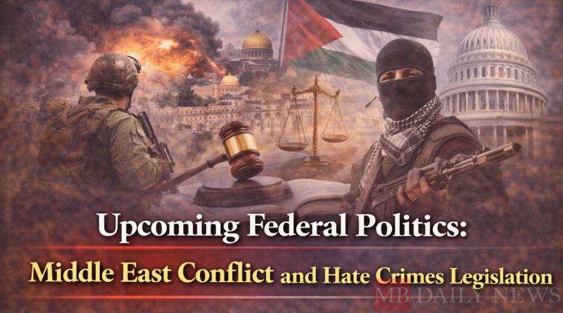 Upcoming Federal Politics: Middle East Conflict and Hate Crimes Legislation