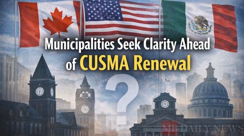 Municipalities Seek Clarity Ahead of CUSMA Renewal