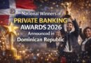 National Winners of Private Banking Awards 2026 Announced in Dominican Republic