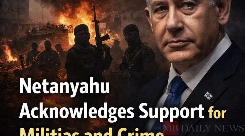 Netanyahu Acknowledges Support for Militias and Crime Groups in Gaza