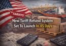 New Tariff Refund System Set To Launch In 45 Days