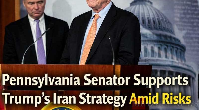 Pennsylvania Senator Supports Trump's Iran Strategy Amid Risks