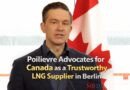Poilievre Advocates for Canada as a Trustworthy LNG Supplier in Berlin