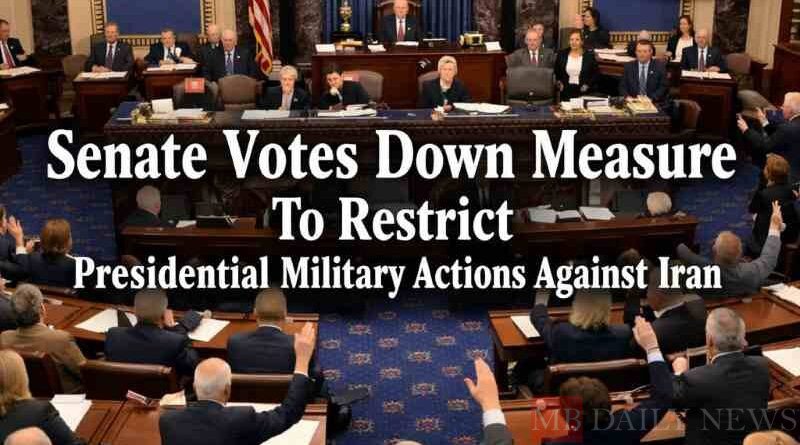 Select Senate Votes Down Measure To Restrict Presidential Military Actions Against Iran Senate Votes Down Measure To Restrict Presidential Military Actions Against Iran