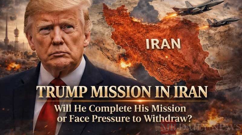 Trump Mission In Iran Will Trump Complete His Mission in Iran or Face Pressure to Withdraw?