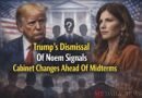 Trump’s Dismissal Of Noem Signals Potential Cabinet Changes Ahead Of Midterms