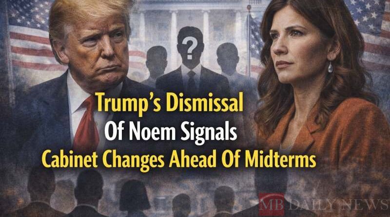 Trump’s Dismissal Of Noem Signals Potential Cabinet Changes Ahead Of Midterms