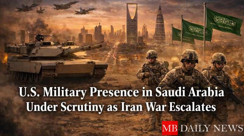 U.S. Military Presence in Saudi Arabia Gains Focus Amid Iran Conflict
