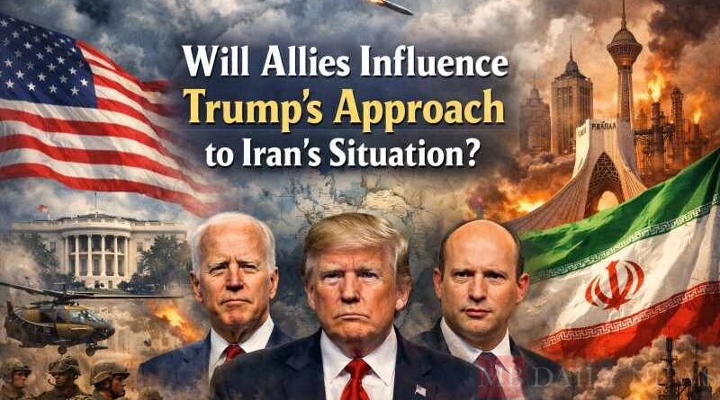Will Allies Influence Trump's Approach to Iran's Situation?