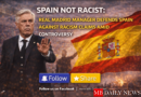 Spain Not Racist: Real Madrid Manager Defends Spain Against Racism Claims Amid Controversy