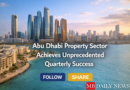 Abu Dhabi Property Sector Achieves Unprecedented Quarterly Success