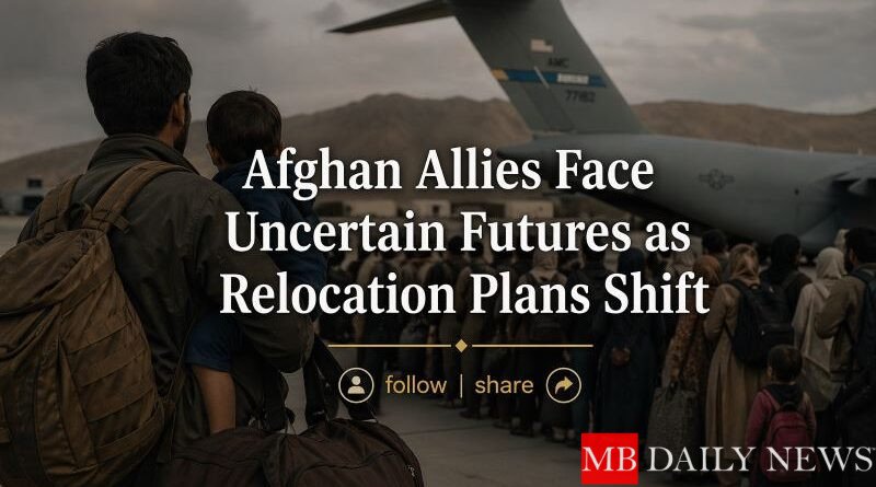 Afghan Allies Face Uncertain Futures as Relocation Plans Shift