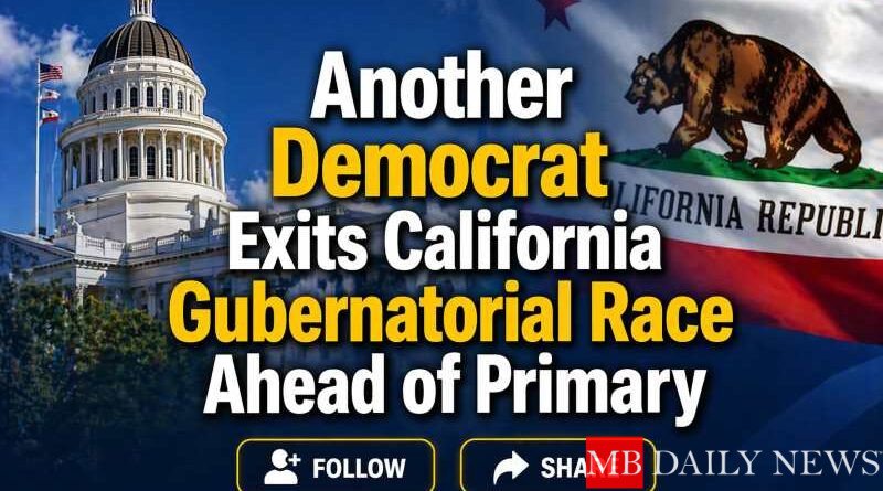 Another Democrat Exits California Gubernatorial Race Ahead of Primary