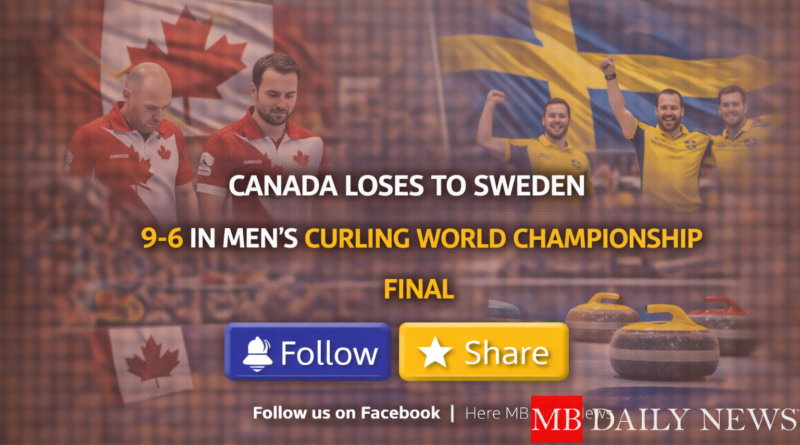 Canada Loses to Sweden 9-6 in Men’s Curling World Championship Final