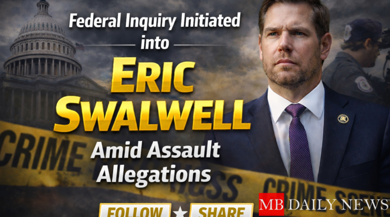 Federal Inquiry Initiated into Eric Swalwell Amid Assault Allegations