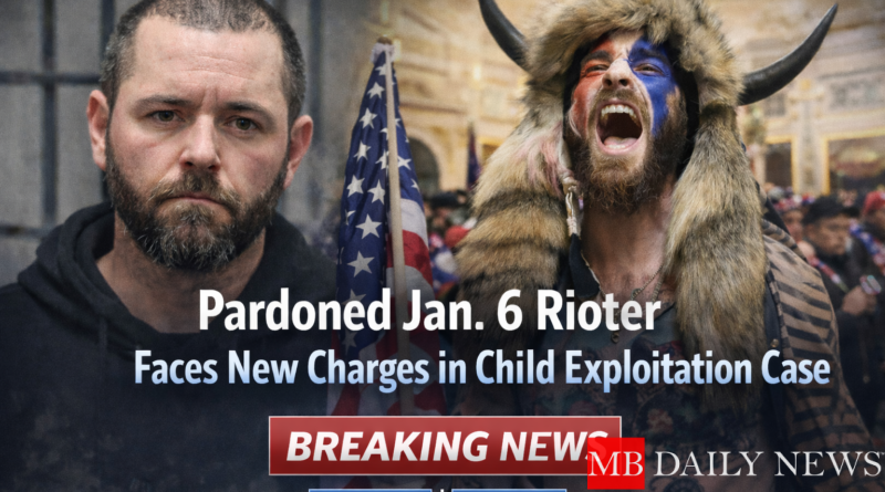 Pardoned Jan. 6 Rioter Faces New Charges in Child Exploitation Case