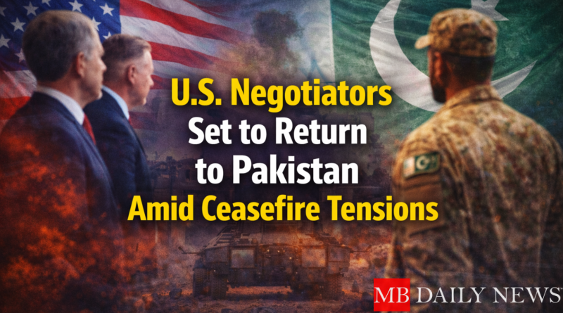 U.S. Negotiators Set to Return to Pakistan Amid Ceasefire Tensions