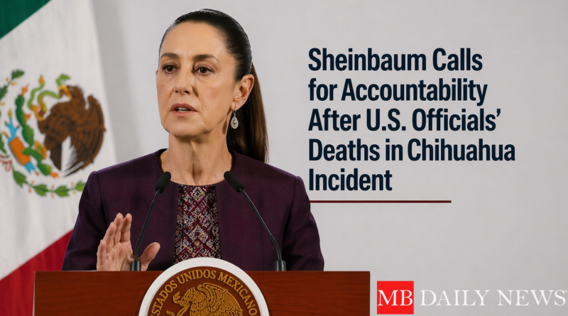 Sheinbaum Calls for Accountability After U.S. Officials' Deaths in Chihuahua Incident