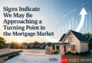 Signs Indicate We May Be Approaching a Turning Point in the Mortgage Market