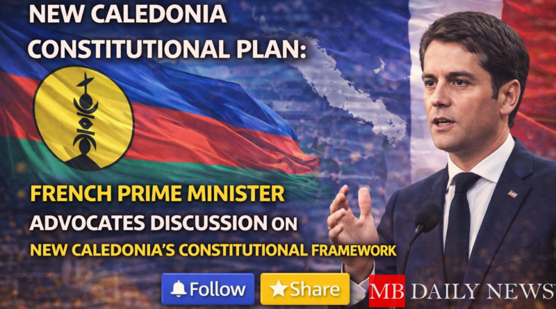 New Caledonia Constitutional Plan: French Prime Minister Advocates Discussion on New Caledonia's Constitutional Framework