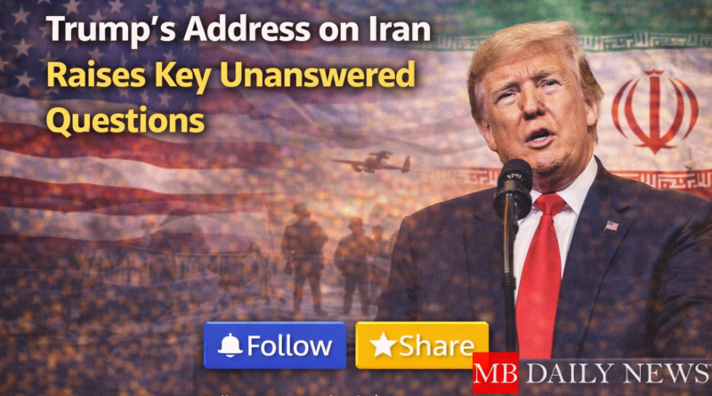 Trump’s Address on Iran Raises Key Unanswered Questions
