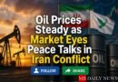 Oil Prices Steady as Market Eyes Peace Talks in Iran Conflict