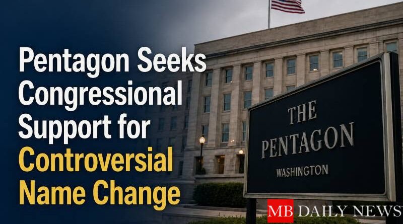 Pentagon Seeks Congressional Support for Controversial Name Change