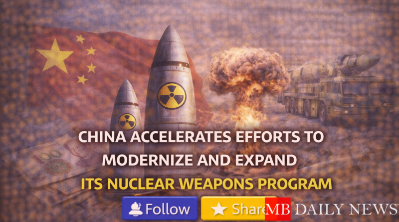 China Accelerates Efforts to Modernize and Expand Its Nuclear Weapons Program