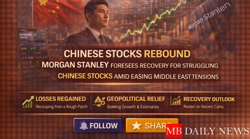 Chinese Stocks Rebound: Morgan Stanley Foresees Recovery for Struggling Chinese Stocks Amid Easing Middle East Tensions