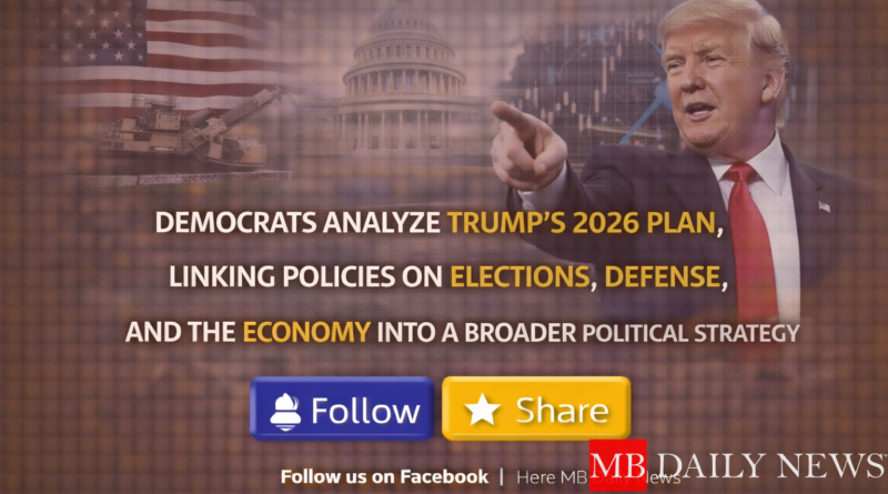 Democrats analyze Trump’s 2026 plan, linking policies on elections, defense, and the economy into a broader political strategy.