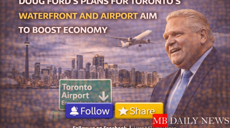 Doug Ford’s Plans for Toronto’s Waterfront and Airport Aim to Boost Economy