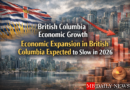 British Columbia economic growth Economic Expansion in British Columbia Expected to Slow in 2026