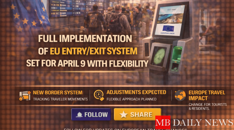 Full Implementation of EU Entry/Exit System Set for April 9 with Flexibility