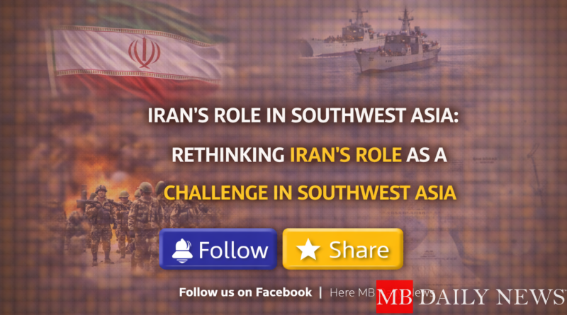 Iran’s Role In Southwest Asia: Rethinking Iran’s Role as a Challenge in Southwest Asia
