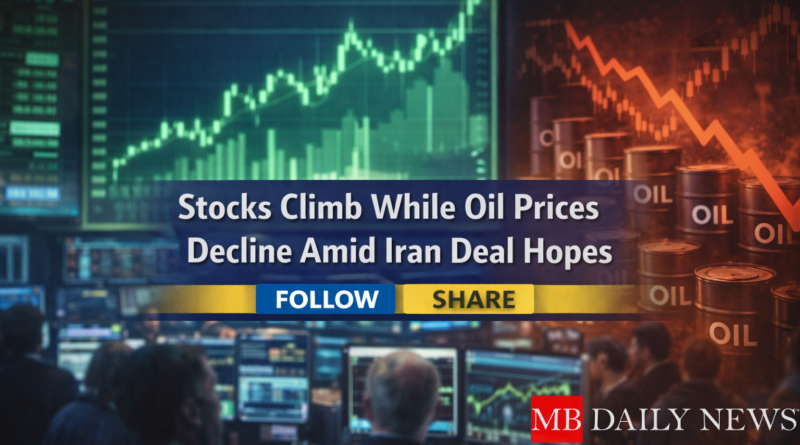 Stocks Climb While Oil Prices Decline Amid Iran Deal Hopes