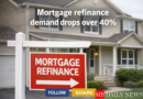 Mortgage refinance demand drops over 40%