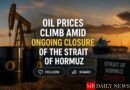 Oil Prices Climb Amid Ongoing Closure of the Strait of Hormuz