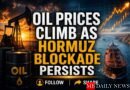 Oil Prices Climb as Hormuz Blockade Persists