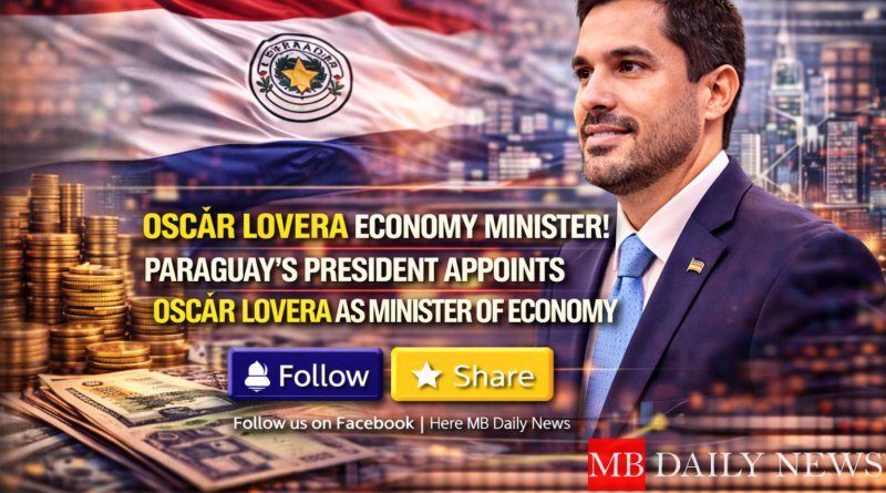Oscar Lovera Economy Minister: Paraguay’s President Appoints Oscar Lovera as Minister of Economy