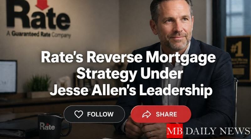 Rate's Reverse Mortgage Strategy Under Jesse Allen's Leadership