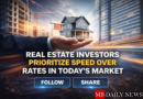 Real Estate Investors Prioritize Speed Over Rates in Today's Market