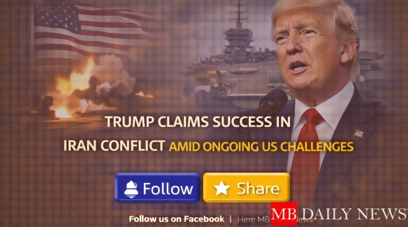 Trump Claims Success in Iran Conflict Amid Ongoing US Challenges