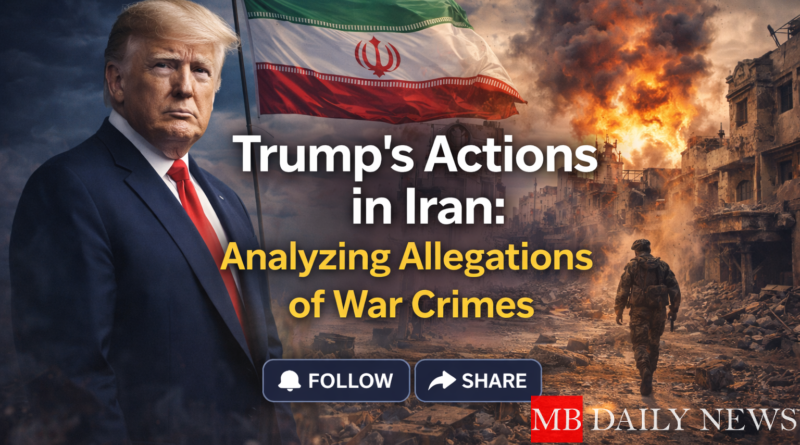 Trump’s Actions in Iran: Analyzing Allegations of War Crimes