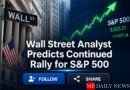 Wall Street Analyst Predicts Continued Rally for S&P 500